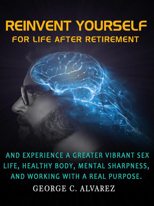 Title details for Reinvent Yourself for Life After Retirement by George C. Alvarez - Wait list